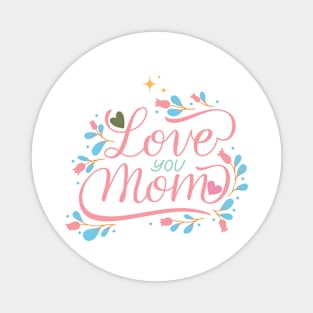 Love you mom Magnet